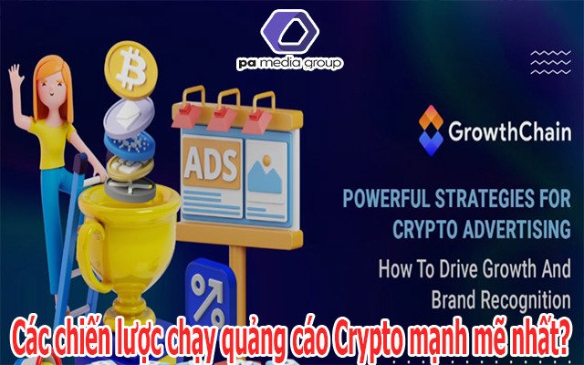 Các chiến lược chạy quảng cáo Crypto mạnh mẽ nhất?
