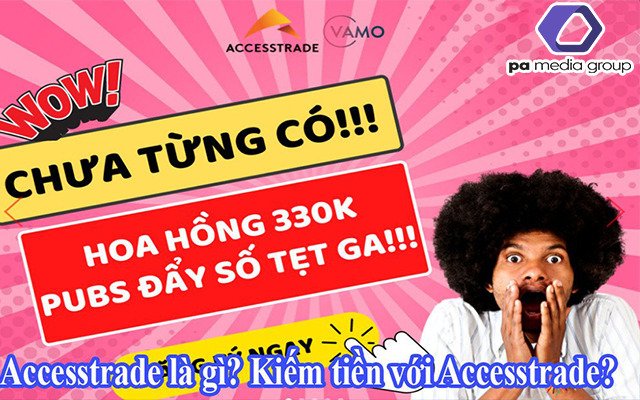 Accesstrade là gì? Cách kiếm tiền với Accesstrade nhanh chóng đơn giản nhất.