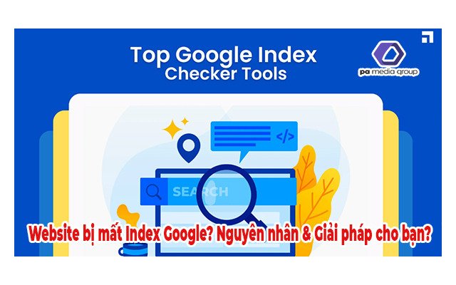 Website bị mất Index Google? Nguyên nhân & Giải pháp cho bạn?
