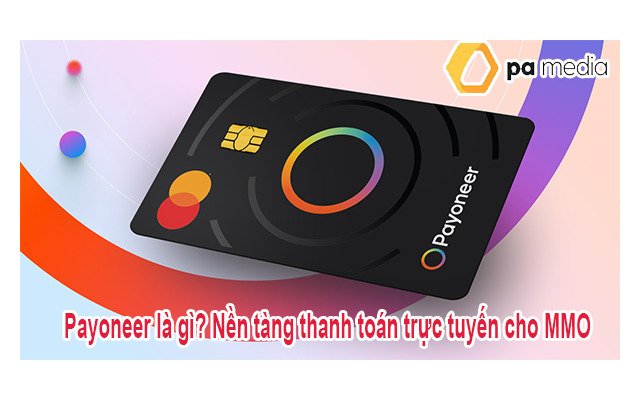 Payoneer là gì? Hướng dẫn đăng ký Payoneer cho người mới?