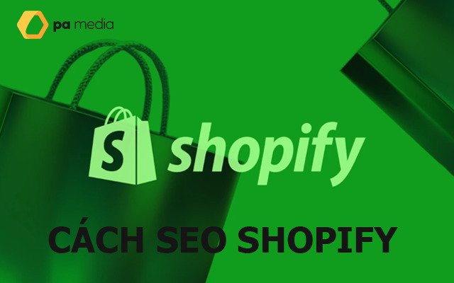 Kinh nghiệm SEO web Shopify từ A đến Z