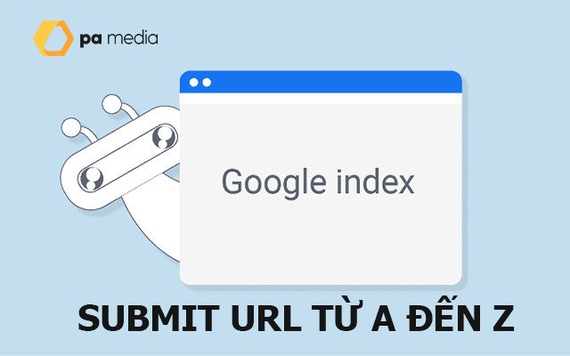 Submit URL Google là gì? Cách Submit URL thông qua Google Console