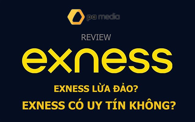 Exness lừa đảo? Sàn Exness Forex có uy tín hay không?