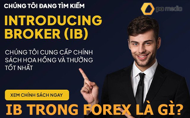 Khái niệm IB trong Forex (Introducing Broker) là gì?