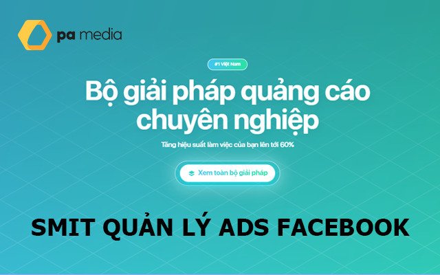 Ads check by smit là gì? Phần mềm quản lý tài khoản quảng cáo trên facebook