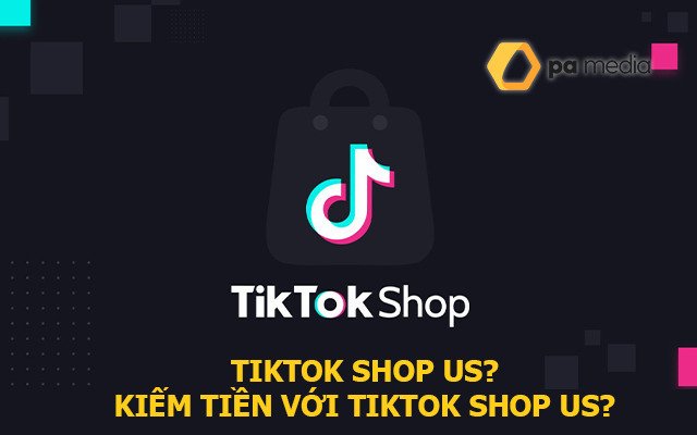 Tiktok Shop US là gì? Kiếm tiền với Tiktok Shop US cho người mới?