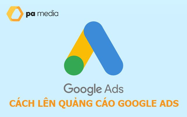 Hướng Dẫn Cách Lên Chiến Dịch Google Ads An Toàn