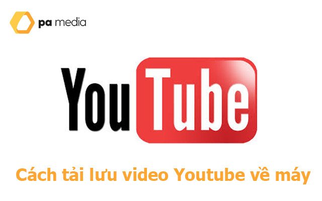 Cách tải lưu video Youtube về máy nhanh chóng