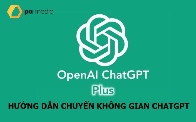 Hướng Dẫn Chuyển Không Gian Trên ChatGPT