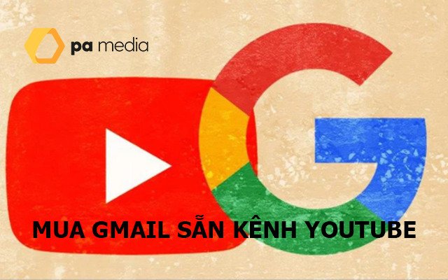 Mua Gmail đã tạo kênh YouTube Chanel (Cổ, Siêu Cổ)