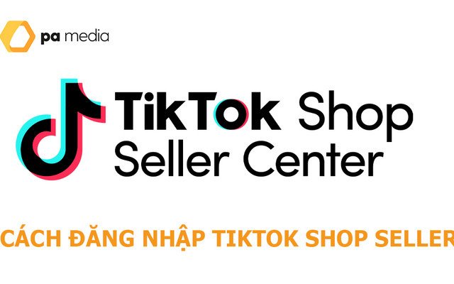 Cách đăng nhập tài khoản TikTok Shop Seller All nước