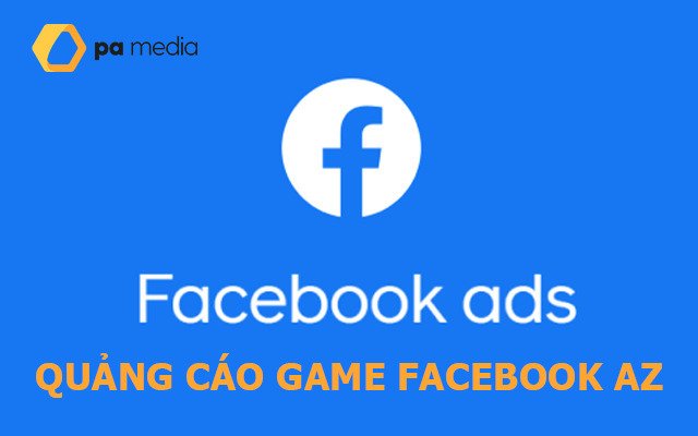Quảng cáo game trên Facebook hiểu & chạy đúng