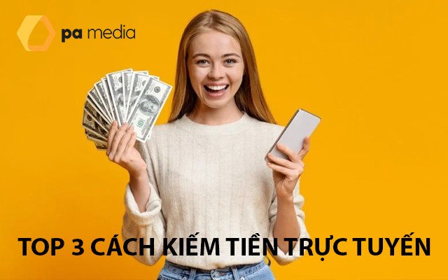Top 3 kênh kiếm tiền online được lựa chọn nhiều nhất hiện nay?