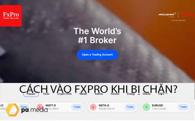 Hướng Dẫn Cách Vào Sàn FxPro Khi Bị Chặn, Link vào FxPro Mới Nhất?