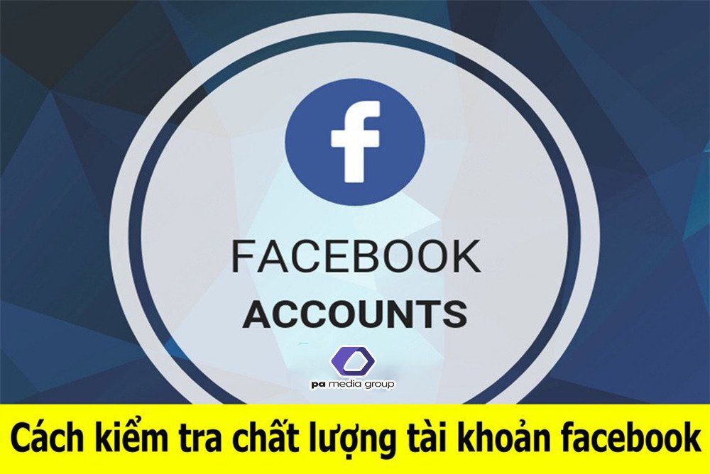 cach-kiem-tra-chat-luong-tai-khoan-facebook