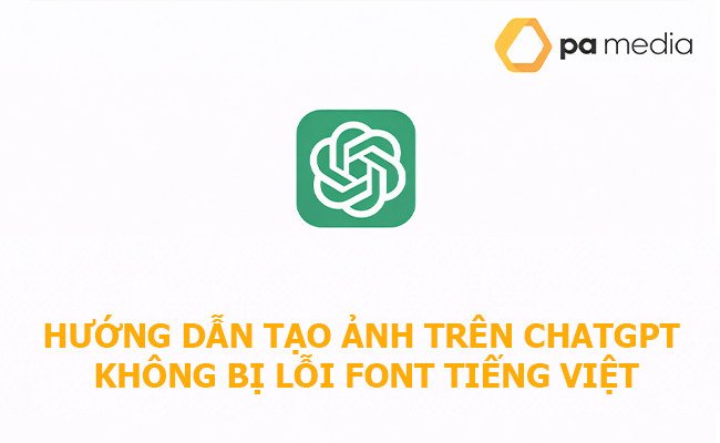 huong-dan-tao-anh-tren-chatgpt-khong-bi-loi-font-chu